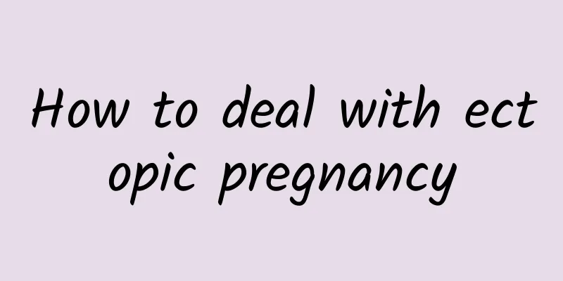 How to deal with ectopic pregnancy