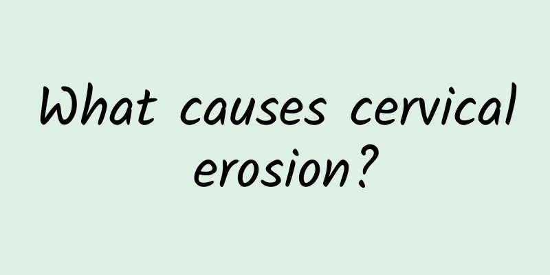 What causes cervical erosion?
