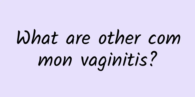 What are other common vaginitis?