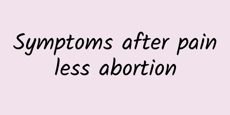 Symptoms after painless abortion