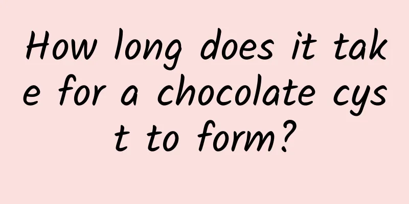 How long does it take for a chocolate cyst to form?