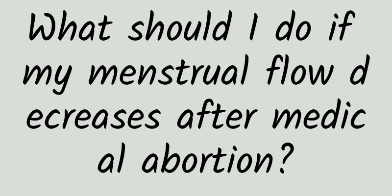 What should I do if my menstrual flow decreases after medical abortion?