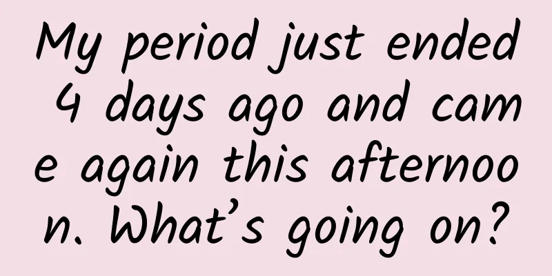 My period just ended 4 days ago and came again this afternoon. What’s going on?