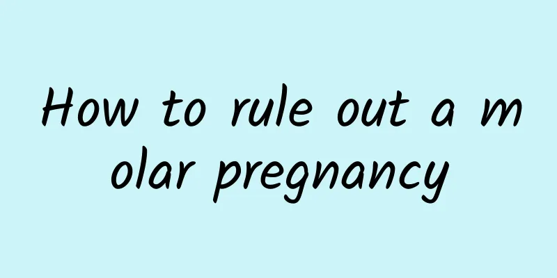 How to rule out a molar pregnancy