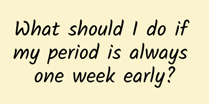 What should I do if my period is always one week early?