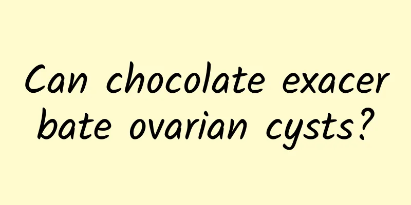 Can chocolate exacerbate ovarian cysts?