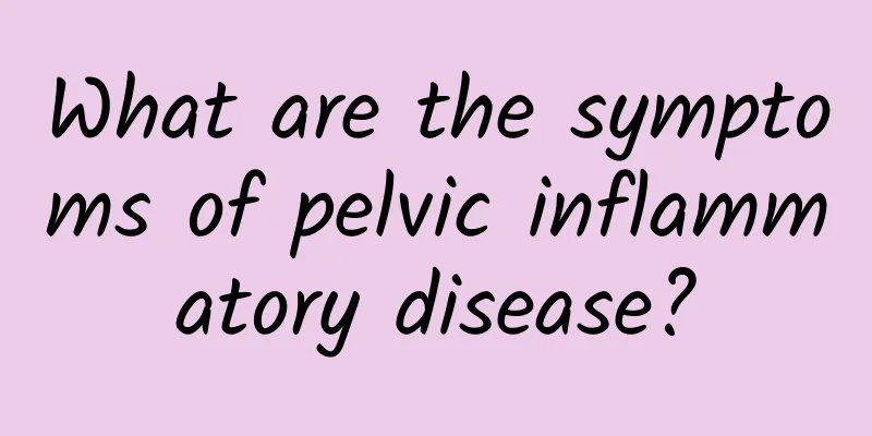 What are the symptoms of pelvic inflammatory disease?