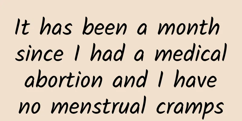 It has been a month since I had a medical abortion and I have no menstrual cramps