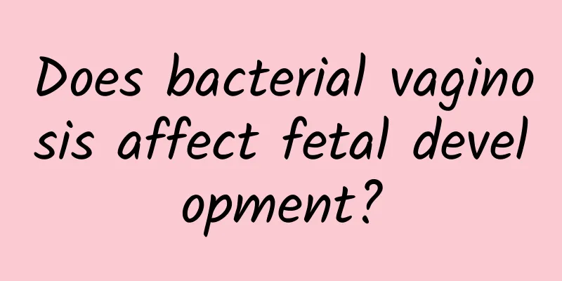 Does bacterial vaginosis affect fetal development?