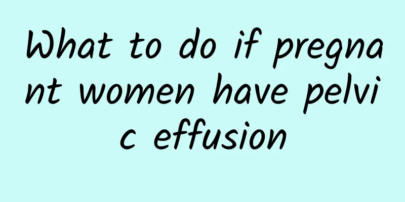 What to do if pregnant women have pelvic effusion