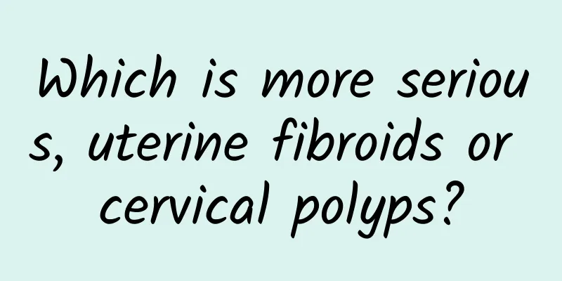 Which is more serious, uterine fibroids or cervical polyps?