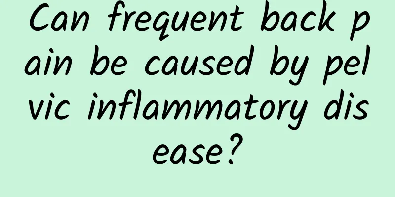 Can frequent back pain be caused by pelvic inflammatory disease?