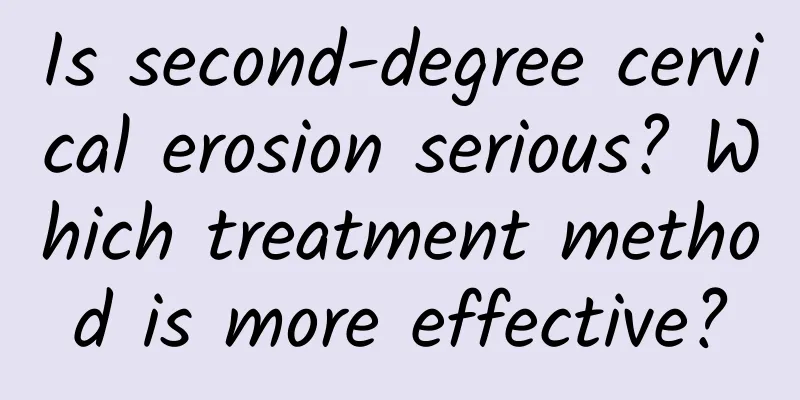 Is second-degree cervical erosion serious? Which treatment method is more effective?