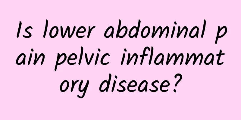 Is lower abdominal pain pelvic inflammatory disease?