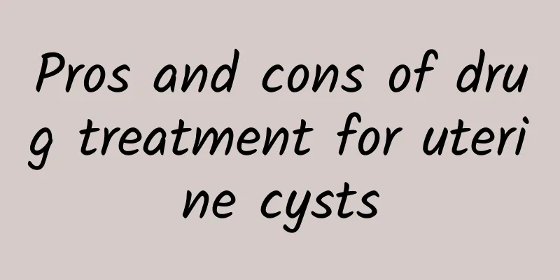 Pros and cons of drug treatment for uterine cysts