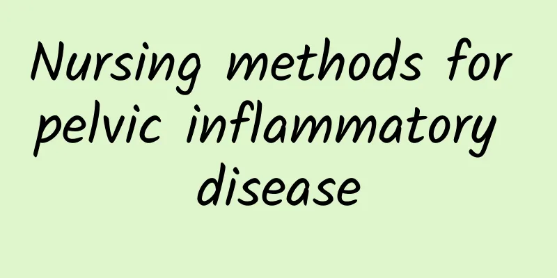 Nursing methods for pelvic inflammatory disease