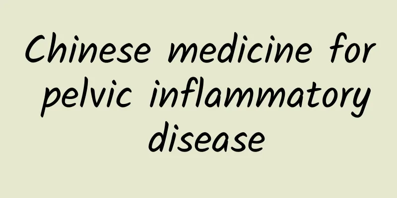Chinese medicine for pelvic inflammatory disease