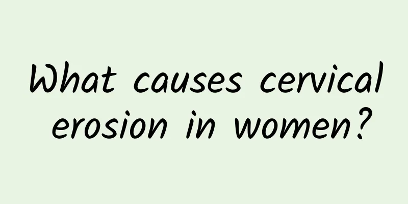 What causes cervical erosion in women?