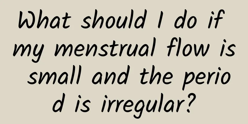 What should I do if my menstrual flow is small and the period is irregular?