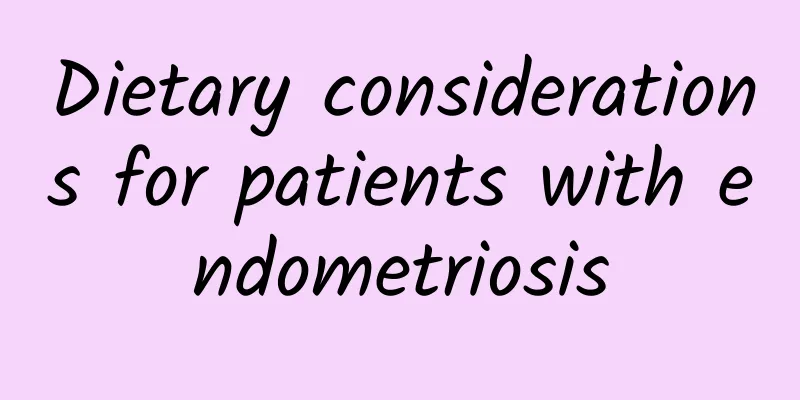 Dietary considerations for patients with endometriosis