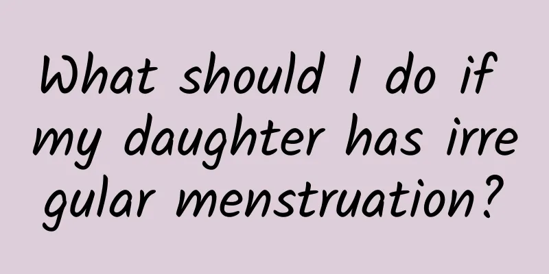 What should I do if my daughter has irregular menstruation?