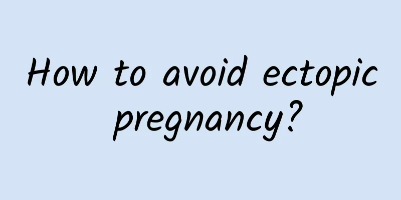 How to avoid ectopic pregnancy?