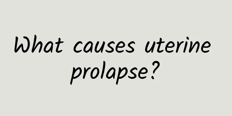 What causes uterine prolapse?