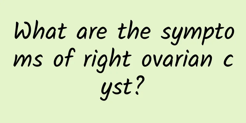 What are the symptoms of right ovarian cyst?
