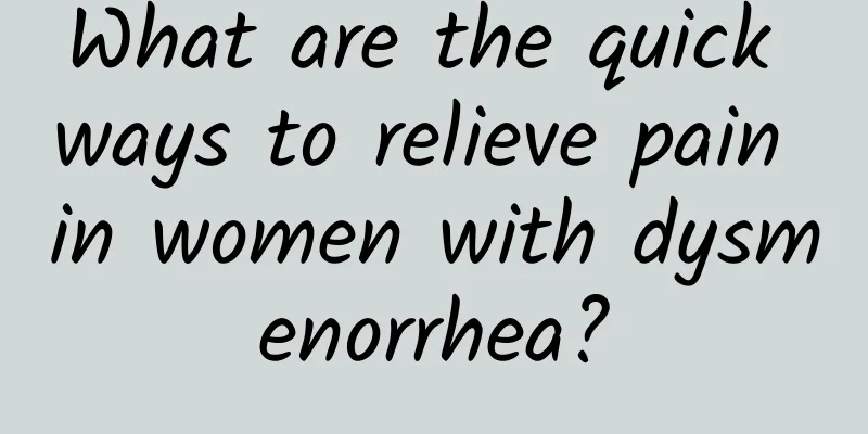 What are the quick ways to relieve pain in women with dysmenorrhea?