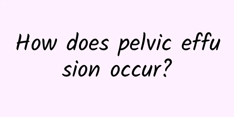 How does pelvic effusion occur?
