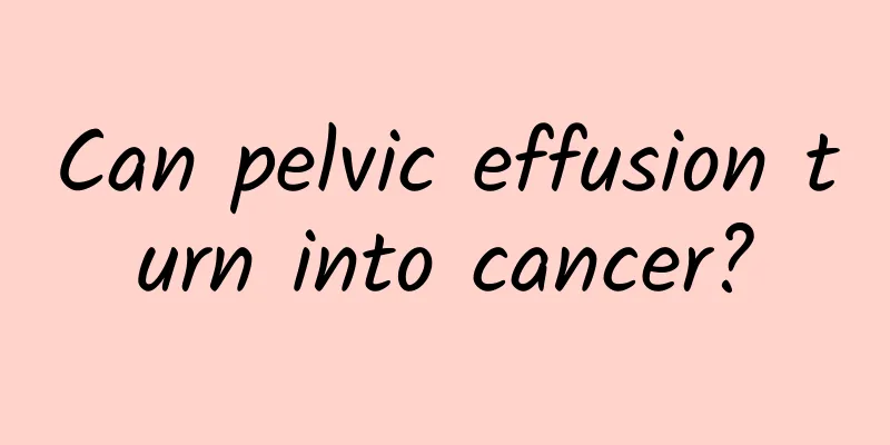 Can pelvic effusion turn into cancer?