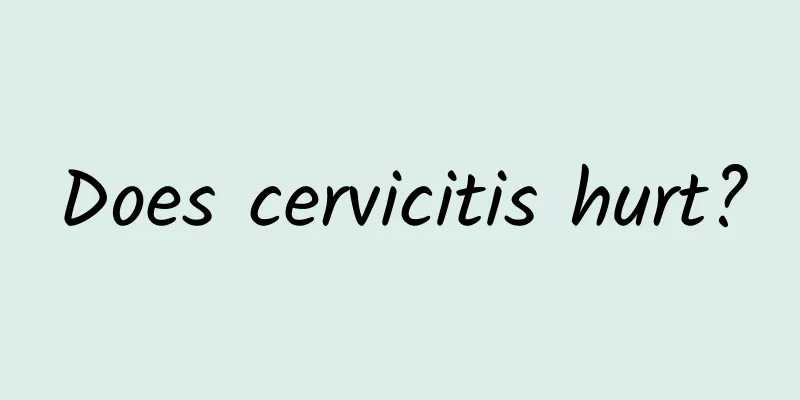 Does cervicitis hurt?