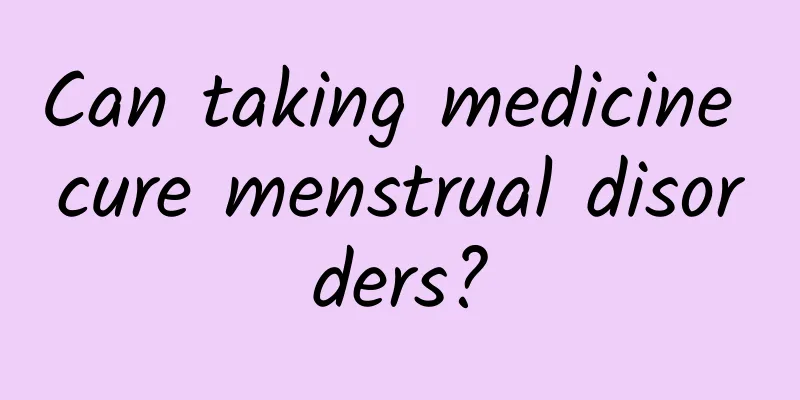 Can taking medicine cure menstrual disorders?