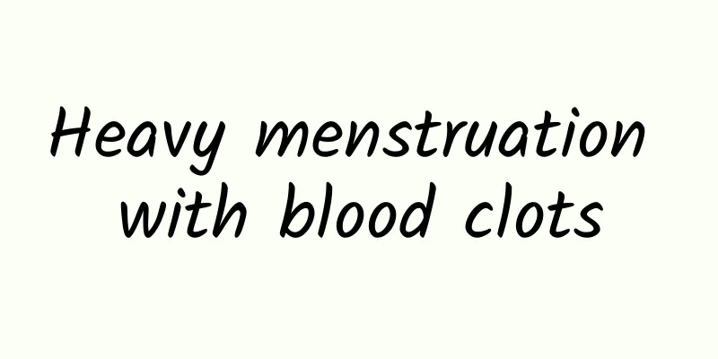 Heavy menstruation with blood clots