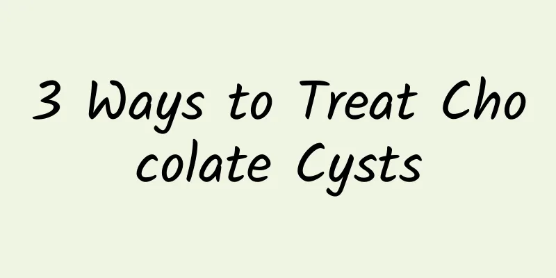 3 Ways to Treat Chocolate Cysts