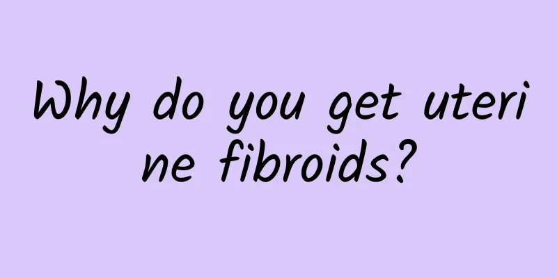 Why do you get uterine fibroids?