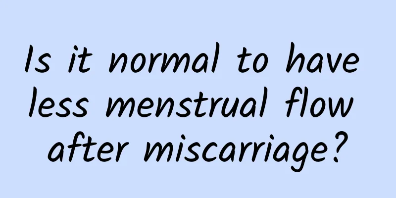 Is it normal to have less menstrual flow after miscarriage?