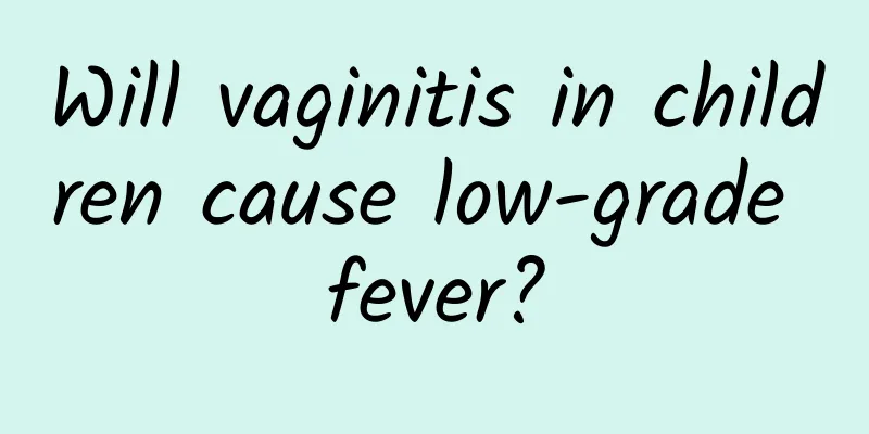 Will vaginitis in children cause low-grade fever?