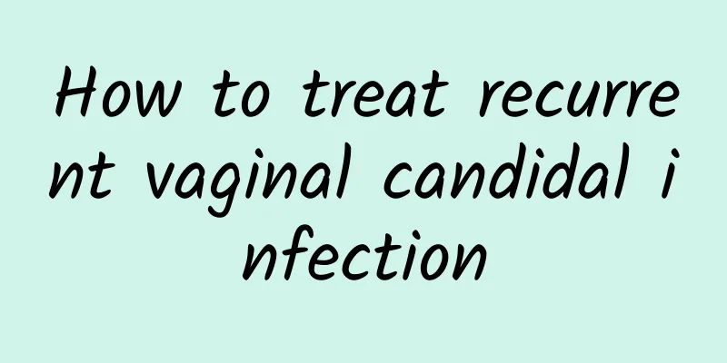 How to treat recurrent vaginal candidal infection