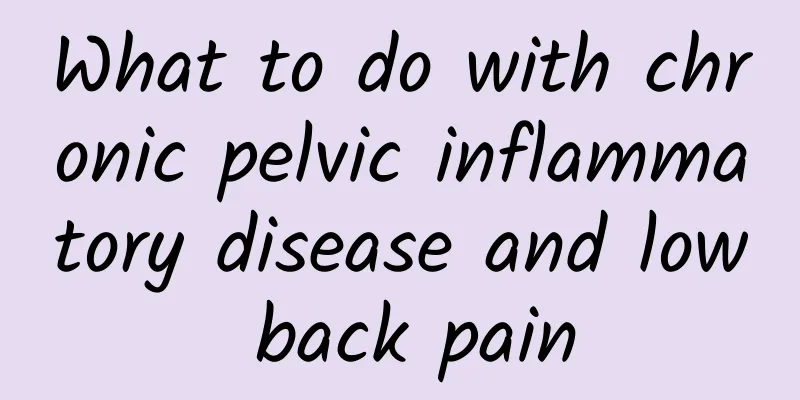 What to do with chronic pelvic inflammatory disease and low back pain
