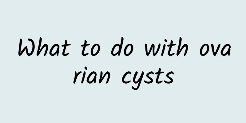 What to do with ovarian cysts