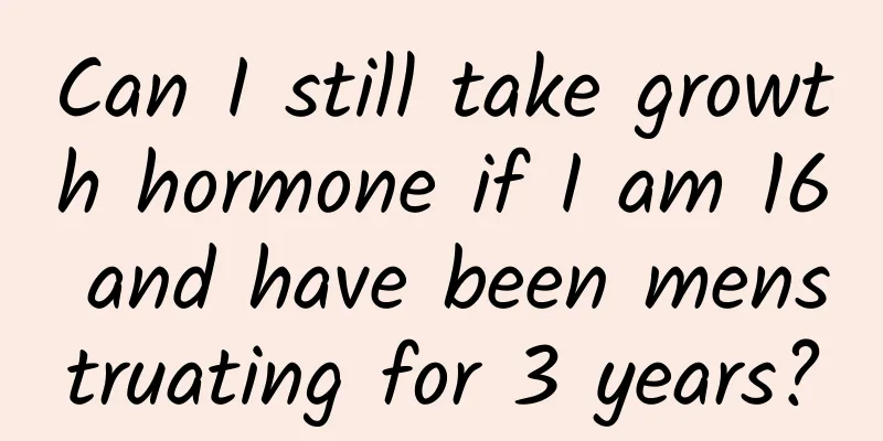 Can I still take growth hormone if I am 16 and have been menstruating for 3 years?