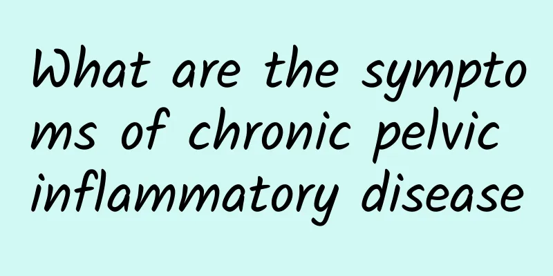 What are the symptoms of chronic pelvic inflammatory disease