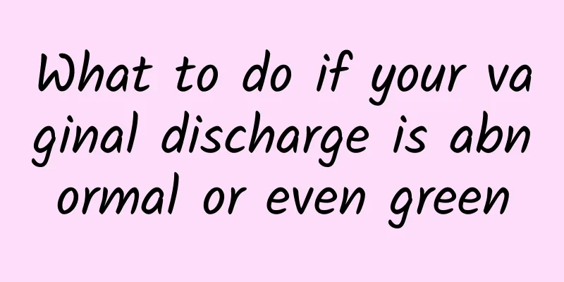 What to do if your vaginal discharge is abnormal or even green