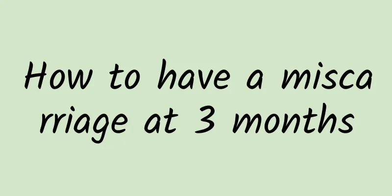 How to have a miscarriage at 3 months