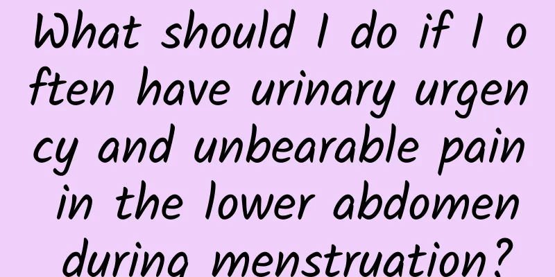 What should I do if I often have urinary urgency and unbearable pain in the lower abdomen during menstruation?