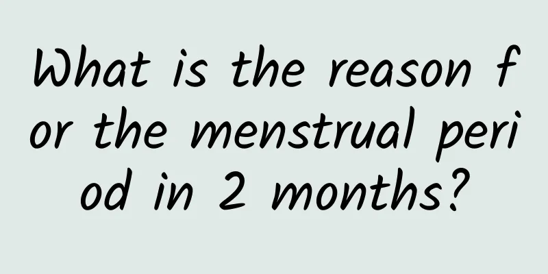 What is the reason for the menstrual period in 2 months?