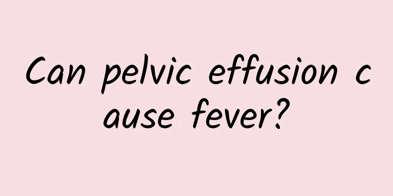 Can pelvic effusion cause fever?