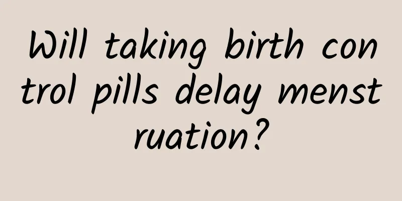 Will taking birth control pills delay menstruation?