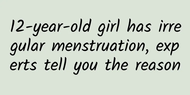 12-year-old girl has irregular menstruation, experts tell you the reason